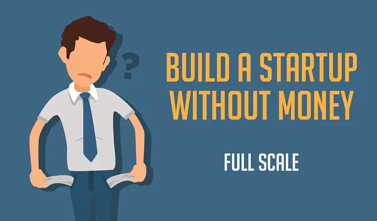 Build Your Startup: A Complete Guide to Starting a Business with No Money